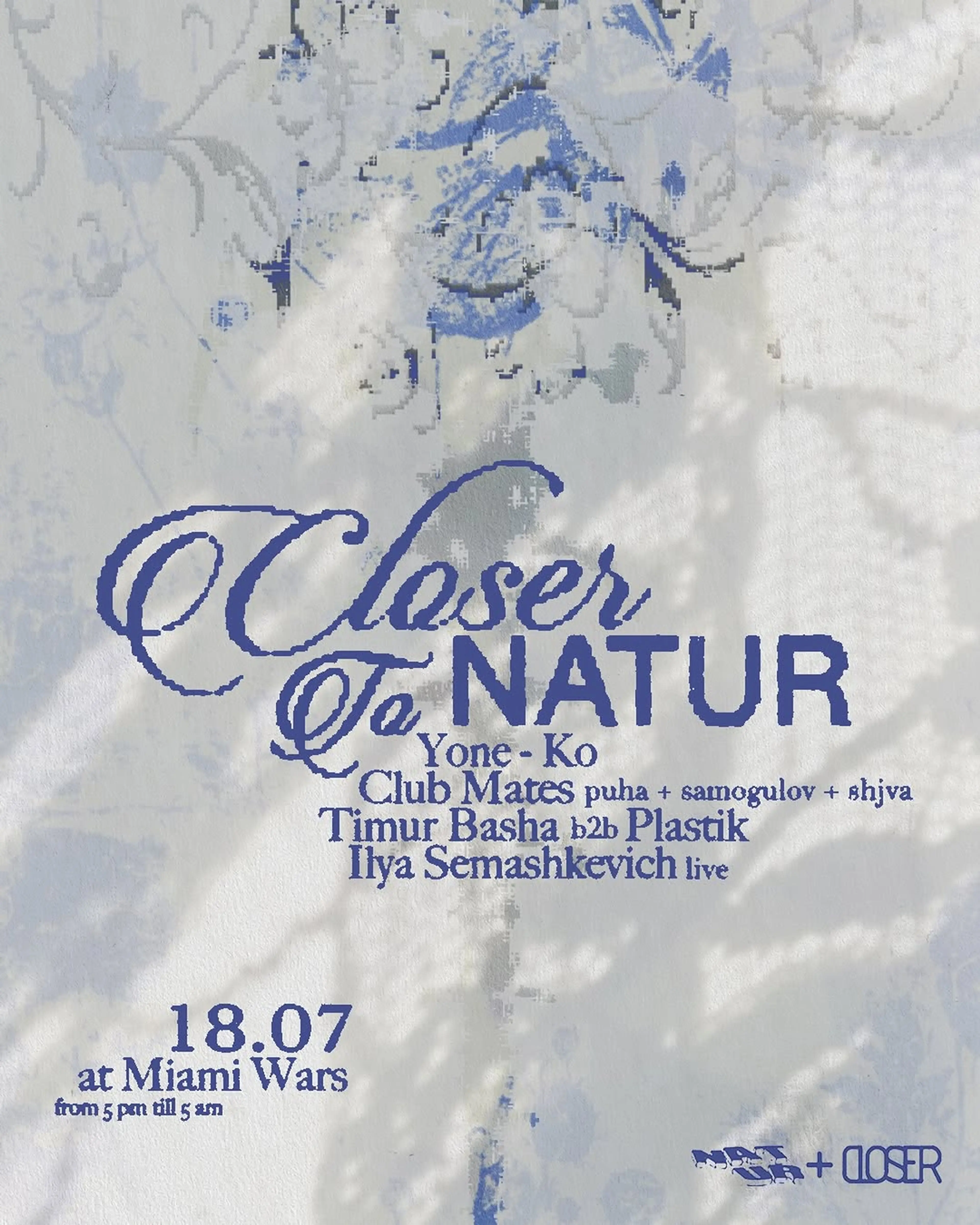 Closer to Natur — July 18th, 17:00 – 5:00, Miami Wars